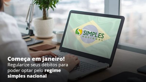 Comeca Em Janeiro Regularize Seus Debitos Para Optar Pelo Regime Simples Nacional Post (1) - Abrir Empresa Simples