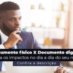 Documento Fisico X Documento Digital Entenda Os Impactos No Dia A Dia Do Seu Negocio Post (1) - Abrir Empresa Simples