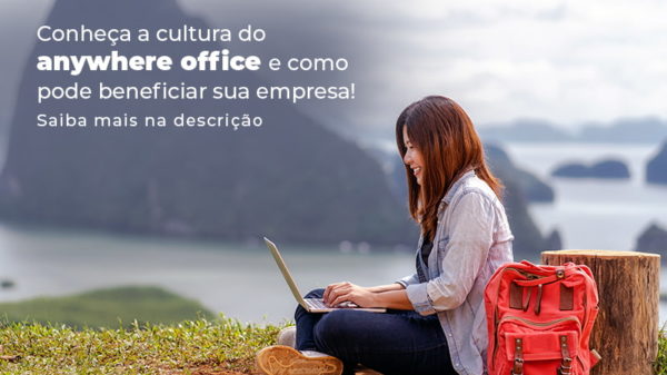 Conheca A Cultura Do Anywhere Office E Como Pode Beneficiar Sua Empresa Blog (2) - Abrir Empresa Simples