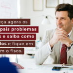 Conheca Agora Os Principais Problemas Fiscais E Saiba Como Evita Los E Fique Em Dia Com O Fisco Blog - Abrir Empresa Simples