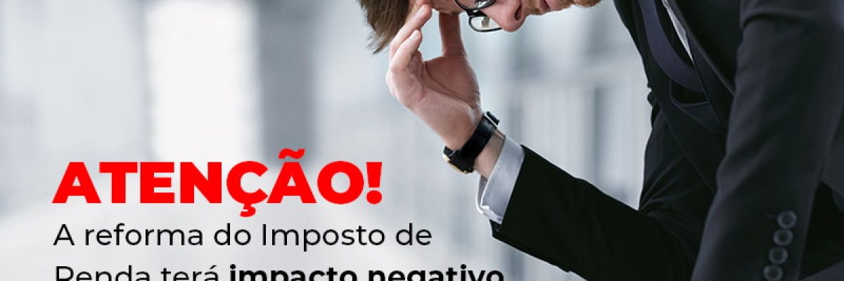 Atencao A Reforma Do Imposto De Reda Tera Impacto Negativo Para Caixa De Empresas Blog - Abrir Empresa Simples