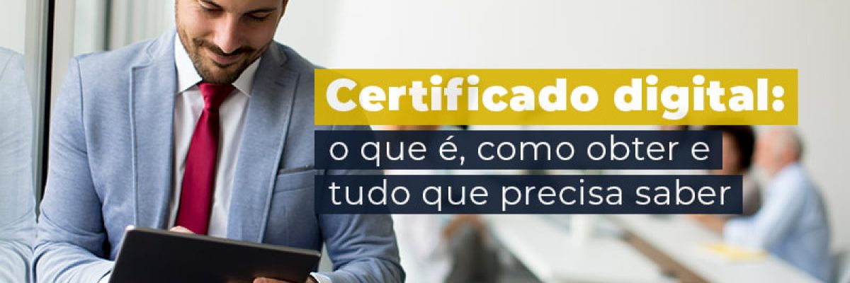 Certificado Digital O Que E Como Obter E Tudo Que Precisa Saber Blog - Abrir Empresa Simples