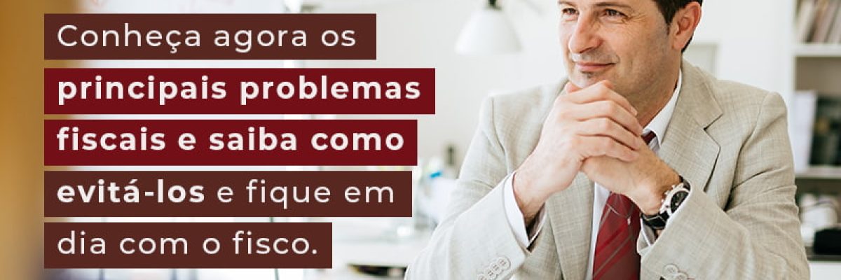Conheca Agora Os Principais Problemas Fiscais E Saiba Como Evita Los E Fique Em Dia Com O Fisco Blog - Abrir Empresa Simples