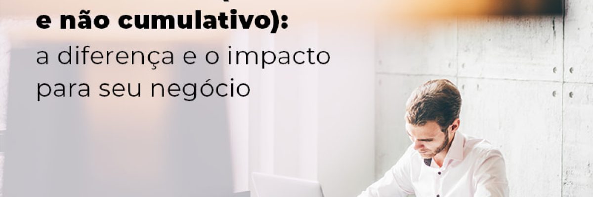 Conheca Os Tributos Pis E Cofins Cumulativo E Nao Cumlativo A Diferenca E O Impacto Para Oseu Negocio Blog - Abrir Empresa Simples