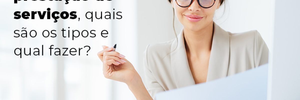 Contrato De Prestacao De Servicos Quais Sao Os Tipos E Qual Fazer Blog - Abrir Empresa Simples