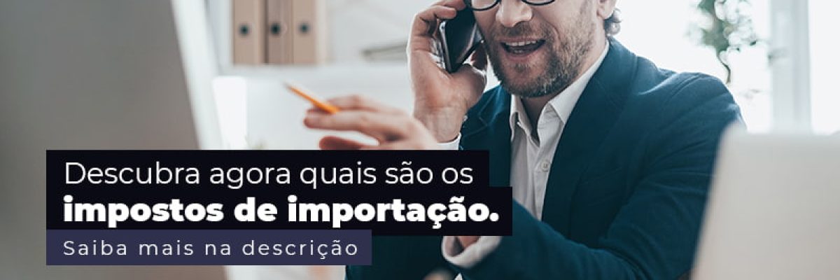 Descubra Agora Quais Sao Os Impostos De Importacao Post (1) - Abrir Empresa Simples