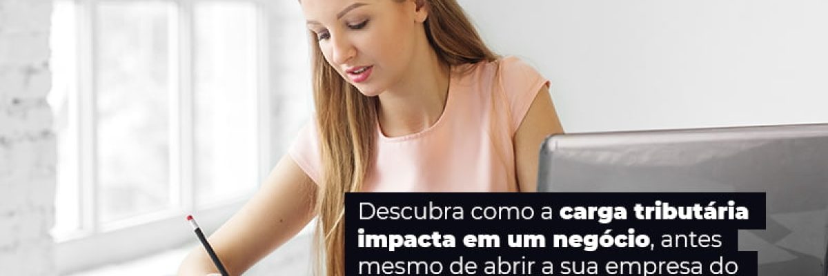 Descubra Como A Carga Tributaria Impacta Em Um Negocio Antes Mesmo De Abrir A Sua Empres Do Simples Nacional Post (1) - Abrir Empresa Simples