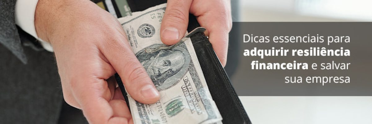Dicas Essenciais Para Adquirir Resiliencia Financeira E Salvar Sua Empresa Post (1) - Abrir Empresa Simples
