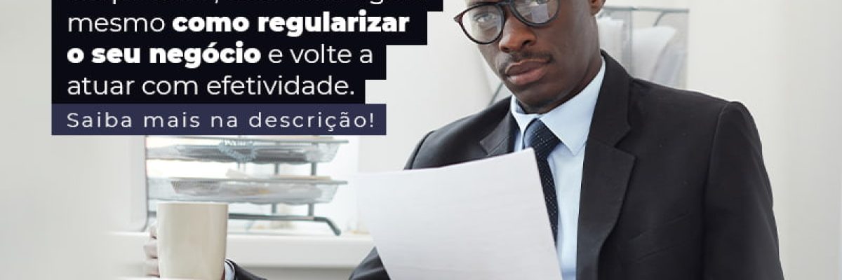 Empresario Descubra Agora Mesmo Com Oregularizar O Seu Negocio E Volte A Atuar Com Efetividade Post (1) - Abrir Empresa Simples