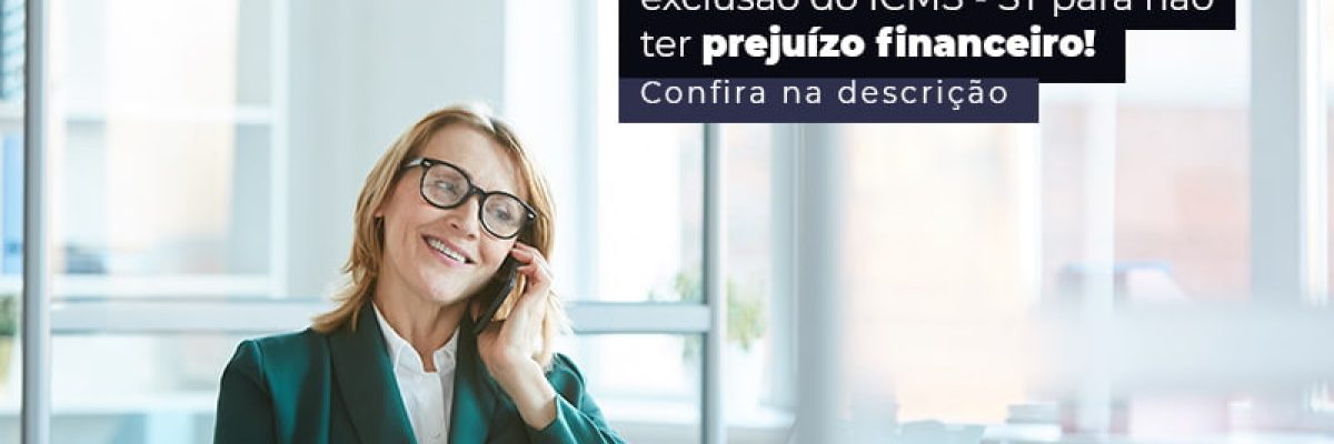 Empresario Saiba Mais Sobre A Exclusao Do Icms St Para Nao Ter Prejuizo Financeiro Post (1) - Abrir Empresa Simples