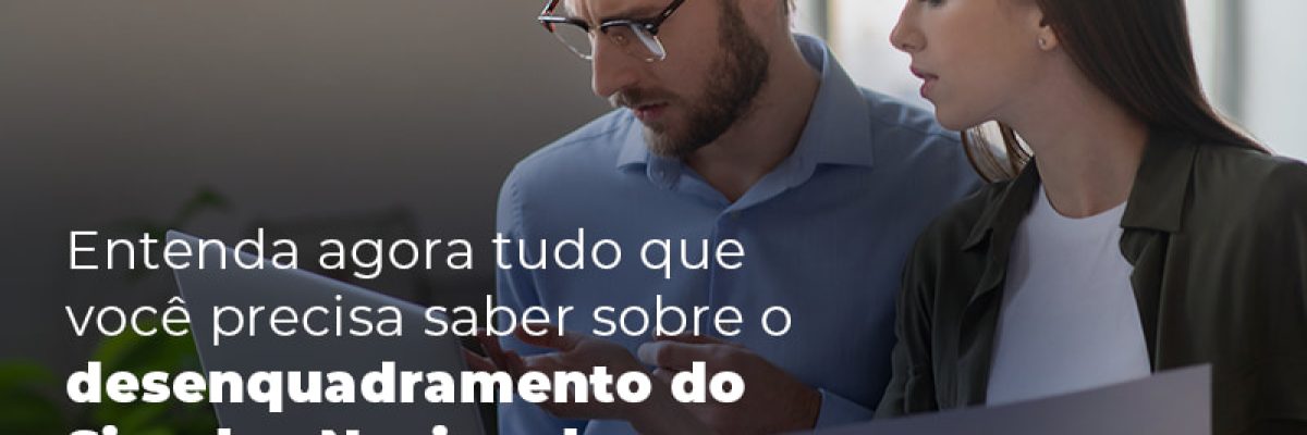 Entenda Agora Tudo Que Voce Precisa Saber Sobre O Desenquadramento Do Simples Nacional Blog - Abrir Empresa Simples