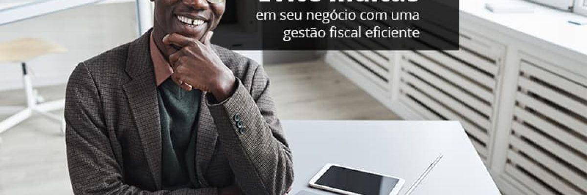 Evite Multas Em Seu Negocio Com Uma Gestao Fiscal Eficiente Post (1) - Abrir Empresa Simples