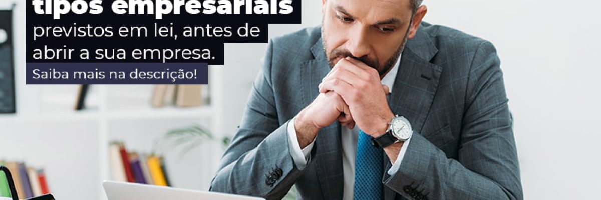 Fique Por Dentro Dos Tipos Empresariais Previsto Em Lei Antes De Abrir A Sua Empresa Post - Abrir Empresa Simples