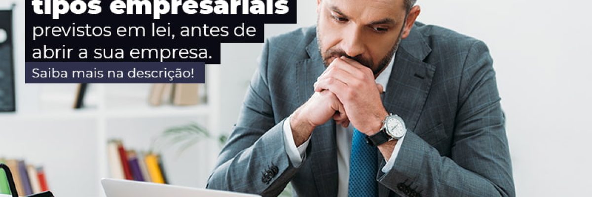 Fique Por Dentro Dos Tipos Empresariais Previsto Em Lei Antes De Abrir A Sua Empresa Post - Abrir Empresa Simples