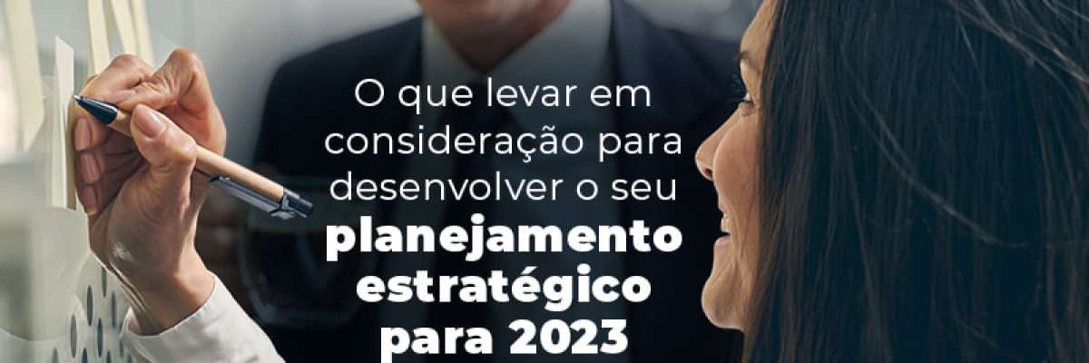 O Que Levar Em Consideracao Para Desenvolver O Seu Planejamento Estrategico Para 2023 Blog - Abrir Empresa Simples