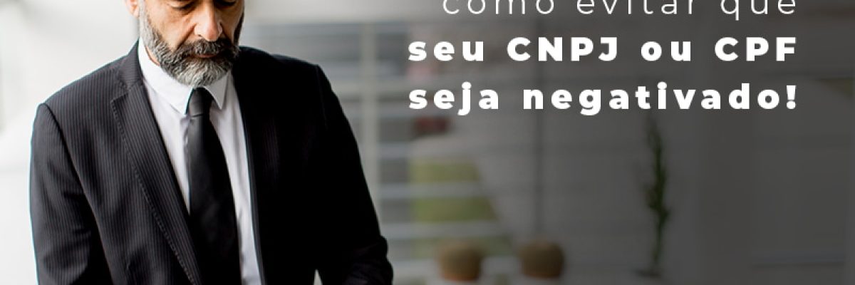 Saiba Agora Mesmo Como Evitar Que Seu Cnpj Eou Cpj Seja Negativado Blog - Abrir Empresa Simples