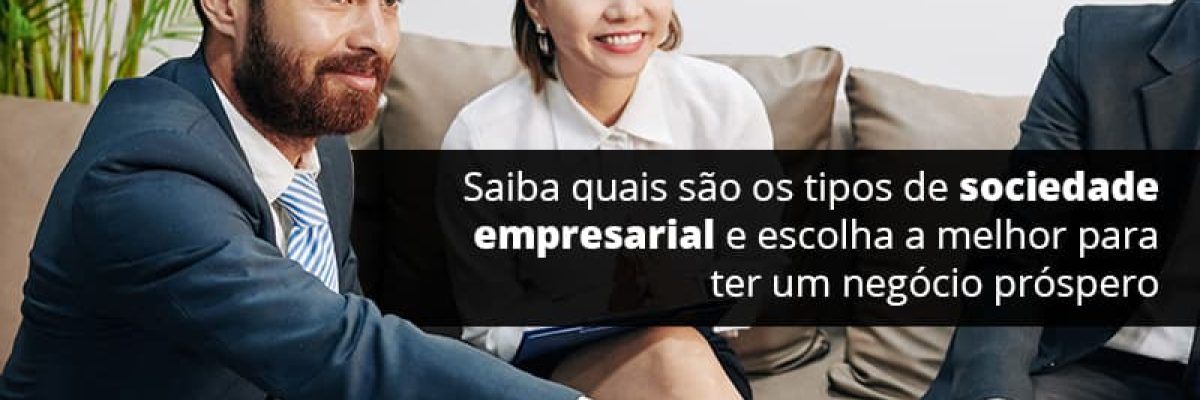 Conheça agora os tipos de sociedade empresarial