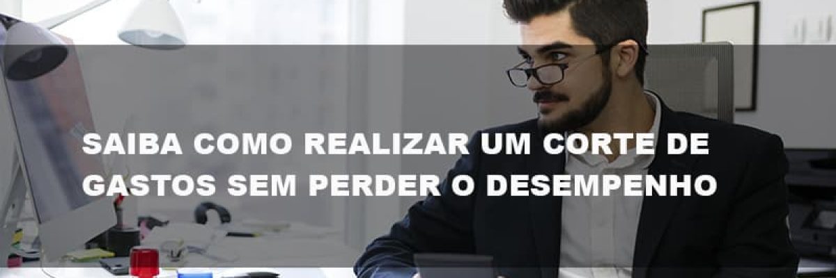 Saiba Como Realizar Um Corte De Gastos Assertivo Sem Perder O Desempenho E Ainda Conseguir Lucrar Durante De Crise Econômica - Abrir Empresa Simples