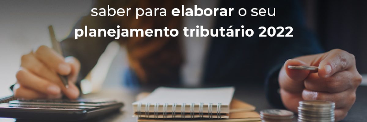 Tudo O Que Voce Precisa Saber Para Elaborar O Seu Planejamento Tributario 2022 Blog - Abrir Empresa Simples