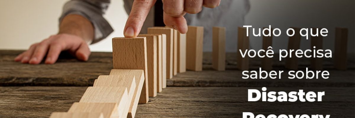 Tudo O Que Voce Precisa Saber Sobre Disaster Recovery Plan Blog (1) - Abrir Empresa Simples