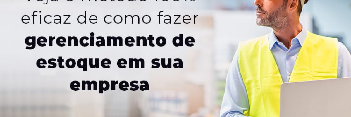 Veja O Metodo 100 Eficaz De Como Fazer Gerenciamento De Estoque Em Sua Empresa Blog - Abrir Empresa Simples